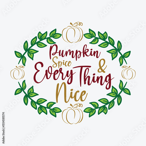 Pumpkin Spice & Every Thing Nice Vector Design, Fall Pumpkin Spice Vector Art, Pumpkin Spice Season T-Shirt Design, 