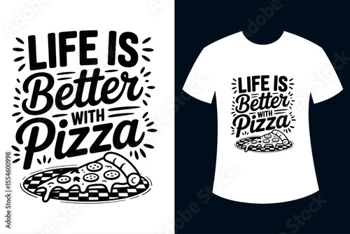 Life is better with Pizza Funny Tshirt Design
