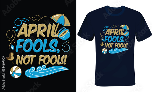 April Fools Not Fools, April Fools Typography T-shirt Design.