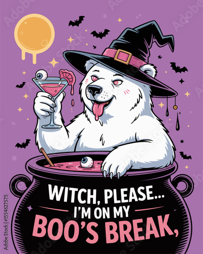 Messy-furred polar bear witch drinking eyeball martini beside cauldron, captioned “Witch, Please… I’m on My Boo’s Break.” – humorous adult-themed Halloween image with flirty Arctic flair.