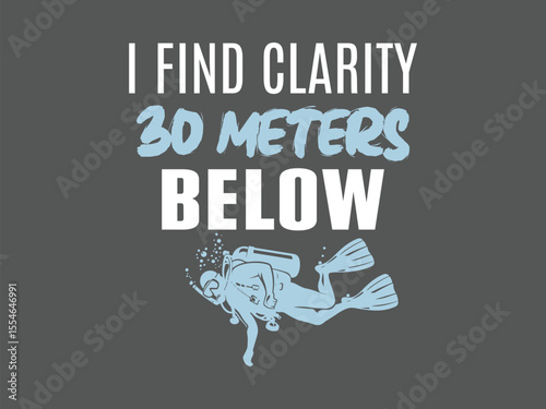 I find clarity 30 meters below t shirt design deep sea scuba diving zen tee