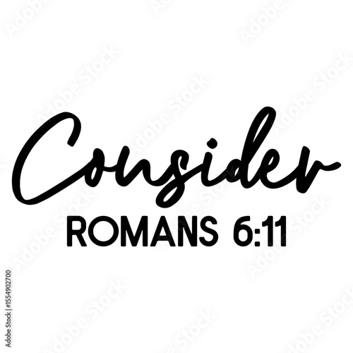 Consider Romans 6 11