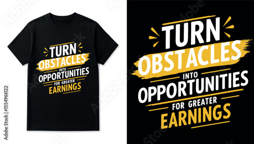 Turn Obstacles into Opportunities for Greater Earnings - Motivational T-Shirt Design