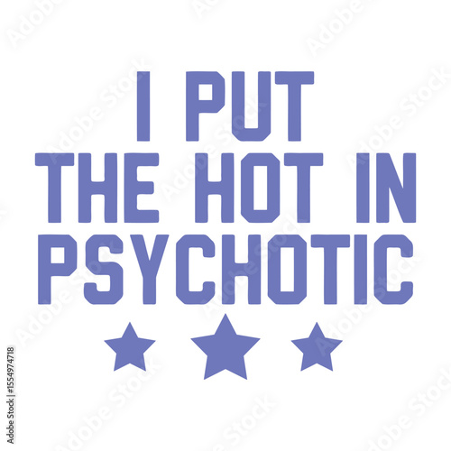 I Put The Hot in Psychotic Illustration Design
