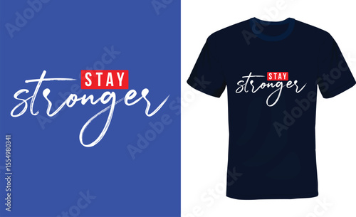 Stay Stronger, Modern Typography T-shirt Design, Stylist Typography Tshirt Design.