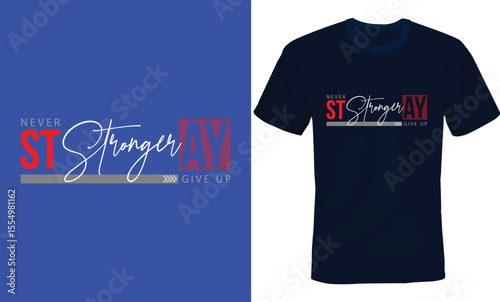 Never Stay Stronger give up, Modern Typography T-shirt Design, Stylist Typography Tshirt Design.