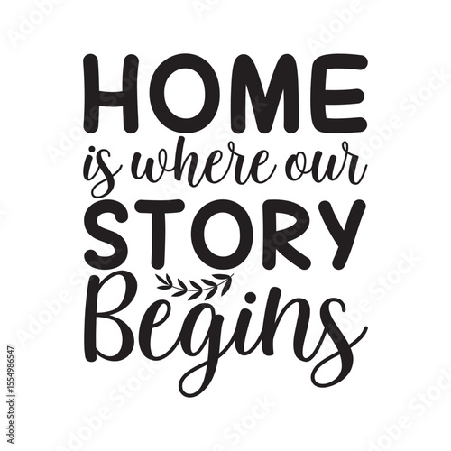 Home Is Where Our Story Begins SVG Family Inspirational Quote Design