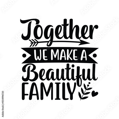 Together We Make A Beautiful Family SVG Unity Love Home Quote Design