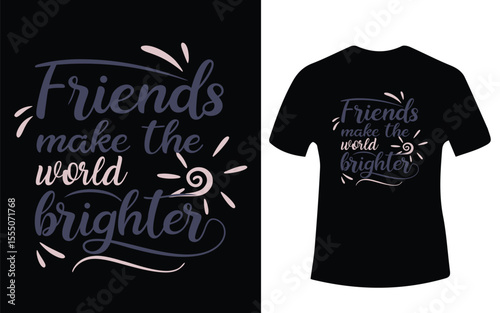 Friends Make the World Brighter T Shirt Design with Positive Message