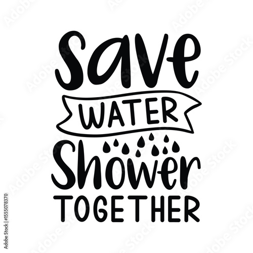 Save Water Shower Together SVG Funny Bathroom Quote Eco Humor SVG Design