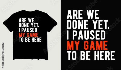 Are we done yet, I paused my game t-shirt design for t-shirt quotes or poster svg printable cut file