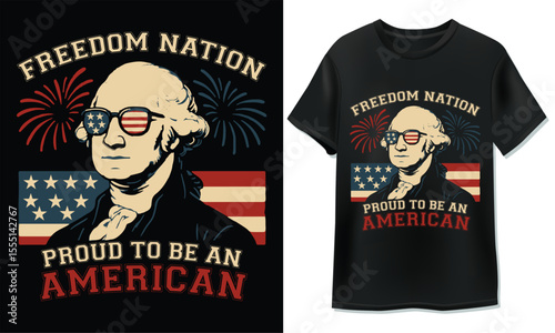 Freedom Nation Proud to Be an American - George Washington Patriotic T-Shirt Design	