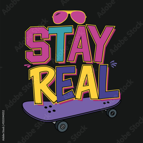 Colorful Stay Real typography with a skateboard and sunglasses perfect for apparel and youth culture designs