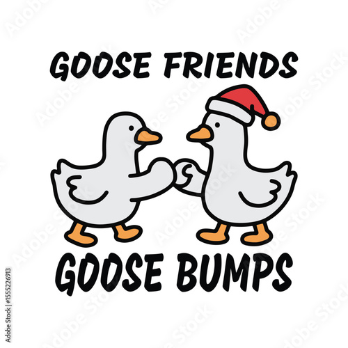 Goose Friends T-shirt Vector Design, Two cartoon geese wearing santa hats shaking hands with Goose Friends Goose Bumps text.