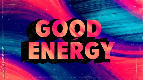 Good energy message. Bright letters on colorful background.