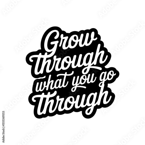 Grow Through What You Go Through. Vector Design Isolated on White Background