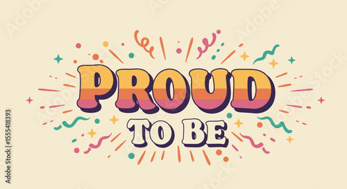 PROUD TO BE - Colorful Graphic Design for Inspirational Quotes and Decor