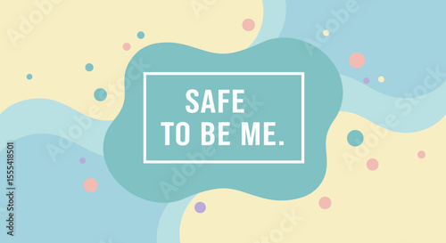 SAFE TO BE ME - Inspirational Image with Abstract Design for Wellness and Self-Acceptance