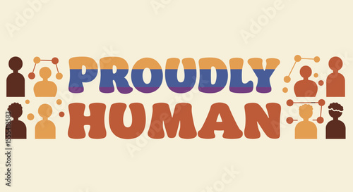 PROUDLY HUMAN - Celebration of Diversity and Connection in Community Engagement