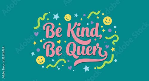 BE KIND, BE QUEER - Colorful Inspirational Design for Home Decor or Art Projects