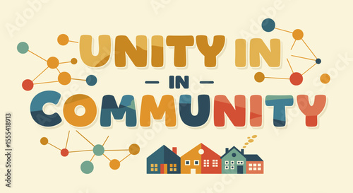 UNITY IN COMMUNITY - Embrace Togetherness and Connection in Neighborhoods, Collaboration, and Civic Engagement