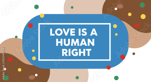 LOVE IS A HUMAN RIGHT - Colorful Graphic Print for Home Decor or Social Justice Awareness