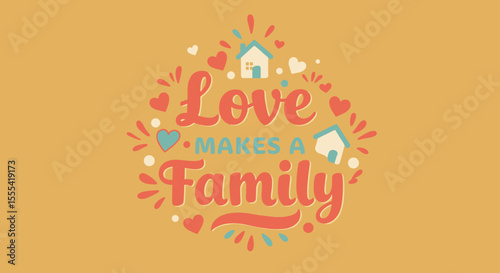LOVE MAKES A FAMILY - Heartwarming Home Decor with Family Theme and Colorful Design