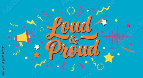 LOUD AND PROUD - Colorful Graphic Design for Celebrations and Events