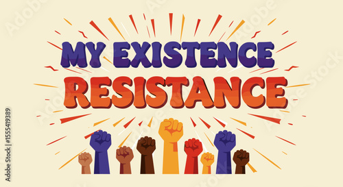 MY EXISTENCE RESISTANCE: Empowering Messages for Activism, Protest Art, and Social Justice Campaigns
