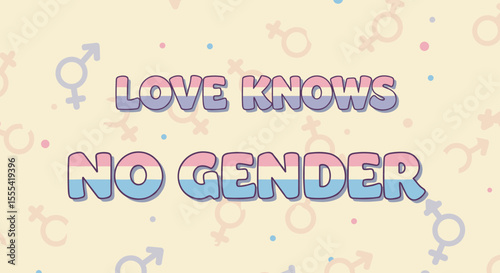 LOVE KNOWS NO GENDER - Inclusive Gender Neutrality Message for All Love Types