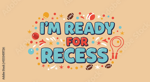 I'M READY FOR RECESS - Fun and Colorful School Recess Themed Art for Kids