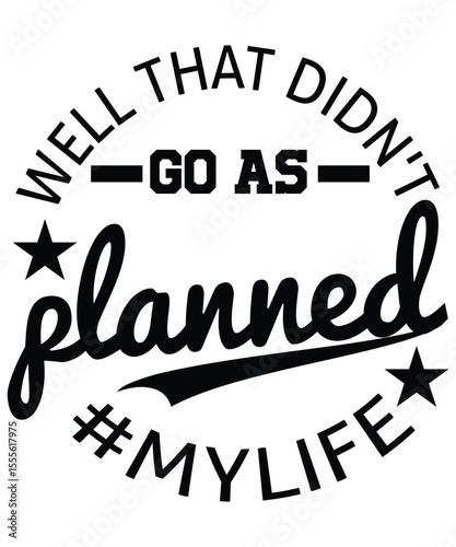 Well That Didn't Go As Planned My Life Funny Sarcastic Gift T-Shirt