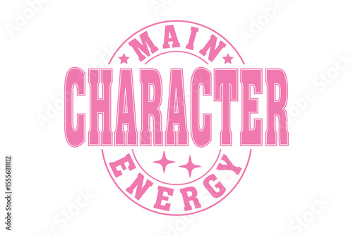 Main Character Energy Sassy Girl Quote EPS Vector T-shirt Design