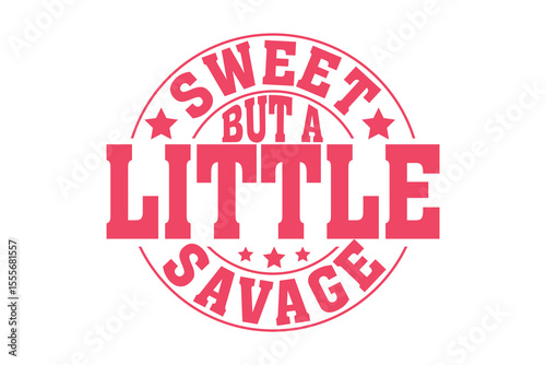 Sweet but a Little Savage Sassy Girl EPS Vector T-shirt Design