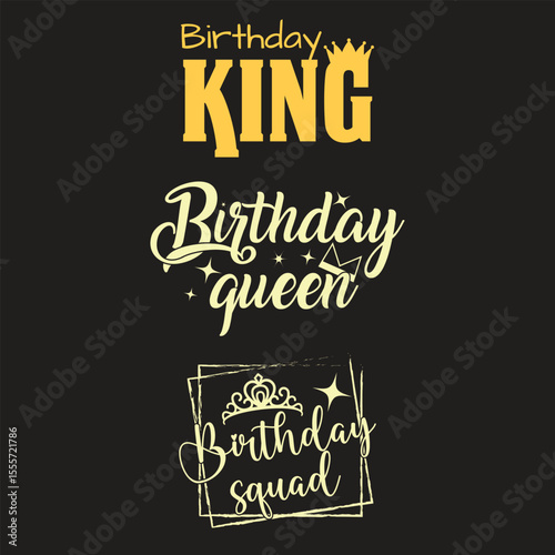 Birthday King, Queen, and Squad Designs for Apparel. A graphic design featuring three celebratory phrases: "Birthday King," "Birthday Queen," and "Birthday Squad." These designs, in a light yellow