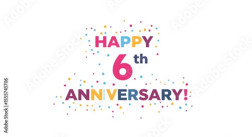Colorful HAPPY 6th ANNIVERSARY! with dots on white background, great for event promos or printables.
