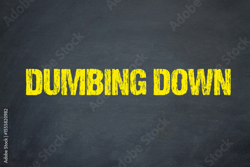 dumbing down	
