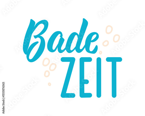Badezeit. Translation from German: Bath time. Perfect design for greeting cards, posters and social media. German Lettering. Funny bathroom sign.