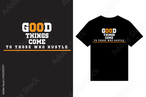 good things come to those who hustle inspirational quotes typography t shirt design , inspirational quotes typography t shirt design, motivational quotes typography t shirt design, 