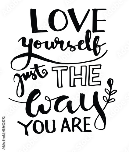  Love yourself just the way you are hand lettering. inspirational quote about life. positive phrase.