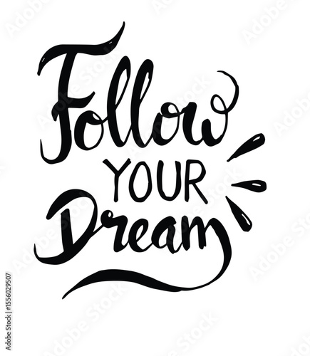 follow your dream hand lettering. inspirational quote about life. positive phrase.
