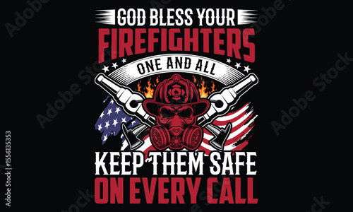 God Bless Your Firefighters One And All Keep Them Safe On Every Call - Firefighter T- Shirt Design. Vector Calligraphy Phrase with Bold Typography. Hand Drawn Lettering Sign on a Black Background for 