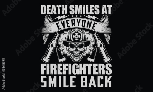 Death Smiles At Everyone Firefighters Smile Back - Firefighter T-Shirt Design. Vector Calligraphy Phrase on a Black Background. Graphic Typography Element. Hand Drawn Lettering Sign for Apparel, Tees,