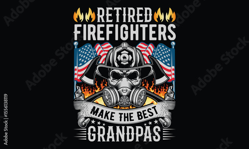 Retired Firefighters Make The Best Grandpas - Firefighter T- Shirt Design. Bold Vector Calligraphy Typography on Black Background. Hero Lettering Sign for Tees, Uniforms, and Brave-Themed Graphic Appa