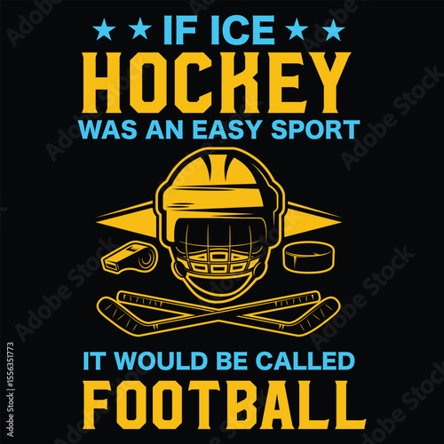 If Ice Hockey Was an Easy Sport It Would Be Called Football typography t shirt design