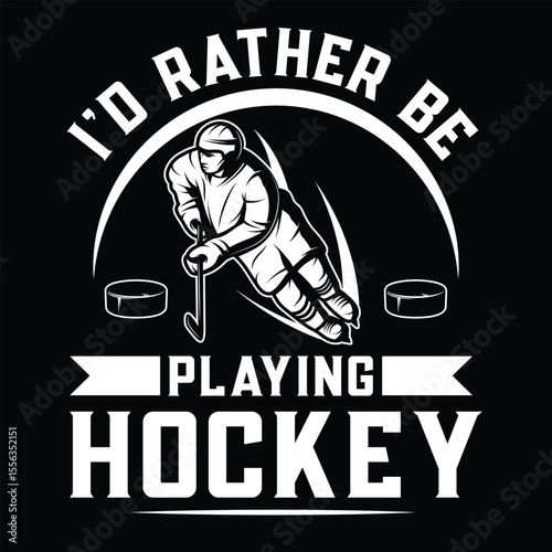 I'd Rather Be Playing Hockey T Shirt Design