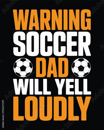 Funny soccer dad t shirt design warning will yell loudly graphic