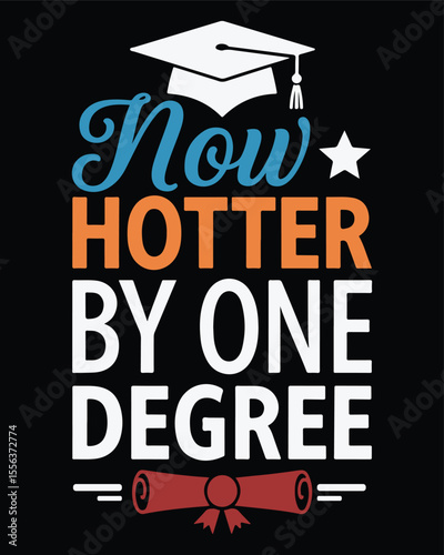 Now hotter by one degree graduation celebration design for t shirt prints