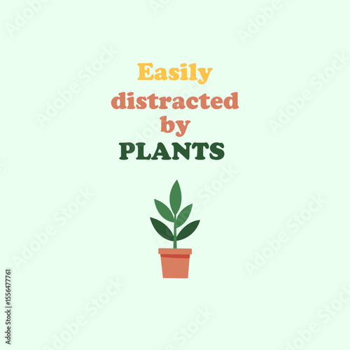 Minimalist Plant Quote Vector Easily distracted by plants