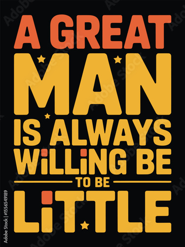 A Great Man Is Always Willing to Be Little Inspirational Typography Art